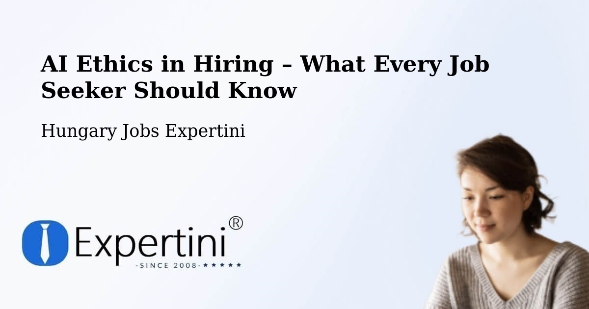AI Ethics in Recruitment & Hiring – Ebes - Ebes, Hungary Jobs Expertini